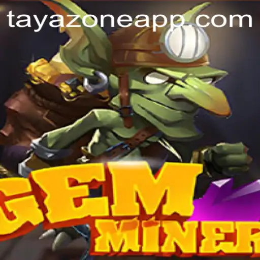 Unveiling the Secrets of GemMiner: Exploring the TAYA ZONE